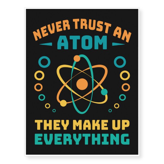 Never Trust An Atom They Make Up Everything Temporary Tattoos (Front)