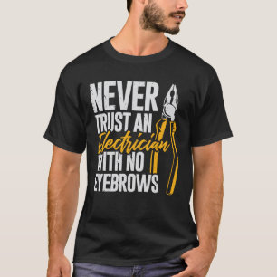 Never Trust An Electrician With No Eyebrows T-Shirt