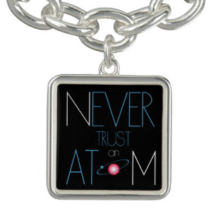 Never trust atom charm bracelet