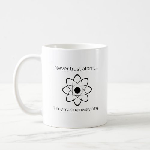 Never Trust Atoms Funny Science Coffee Mug
