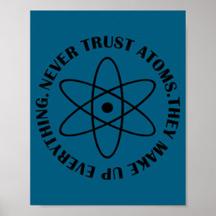 Never Trust Atoms - Funny Science Tee Shirt - Bad  Poster