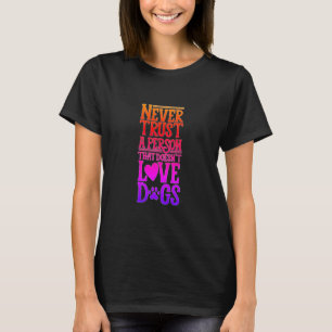 Never Trust Person That Doesn't Love Dogs Neon T-Shirt