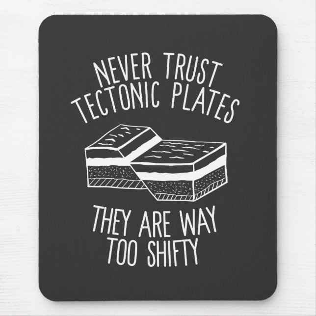Never Trust Tectonic Plates They Are Way Too Shift Mouse Pad (Front)