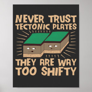 Never Trust Tectonic Plates They Are Way Too Shift Poster