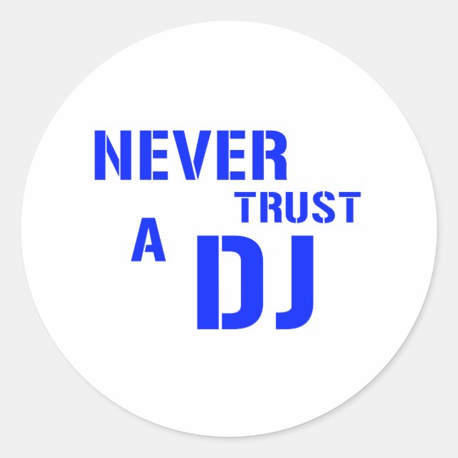 Never Trust The DJ - Disc Jockey Music Classic Round Sticker (Front)