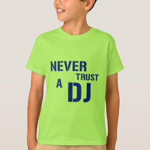Never Trust The DJ - Disc Jockey Music T-Shirt