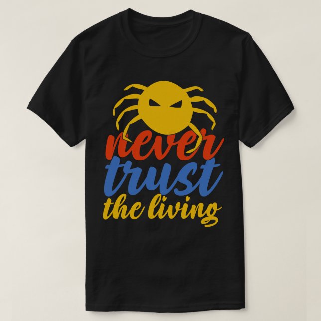 Never Trust The Living 1 T-Shirt (Design Front)
