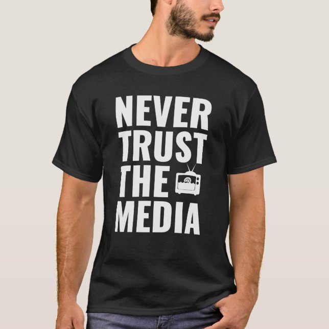 Never Trust The Media - Anti Media Propaganda  T-Shirt (Front)
