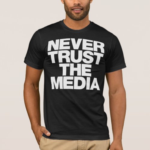 Never Trust The Media Shirt