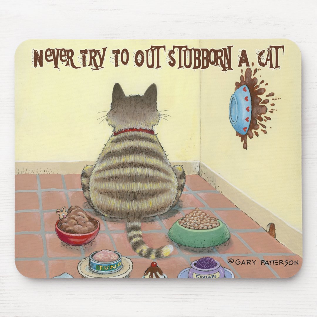 Never Try To Out Stubborn A Cat Mouse Pad | Zazzle