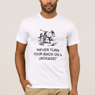 "Never Turn Your Back On A Jackass!" T-Shirt