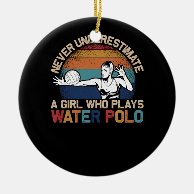 Never Uderestimate Girl Who Plays Water Polo Athle Ceramic Ornament (Front)
