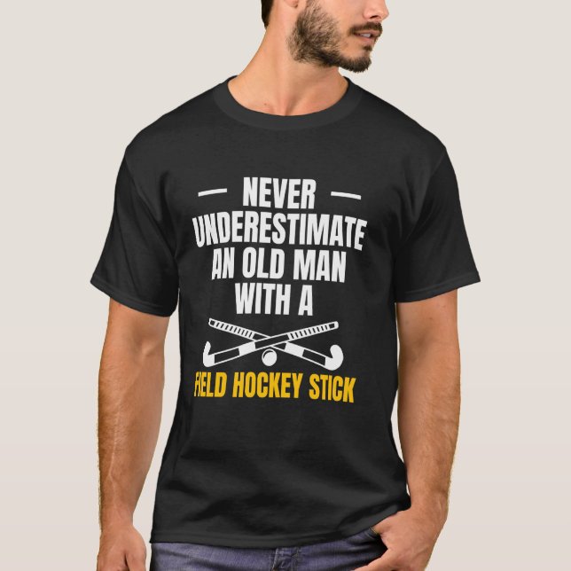 Never Undererstimate An Old Man With A Field Hocke T-Shirt (Front)