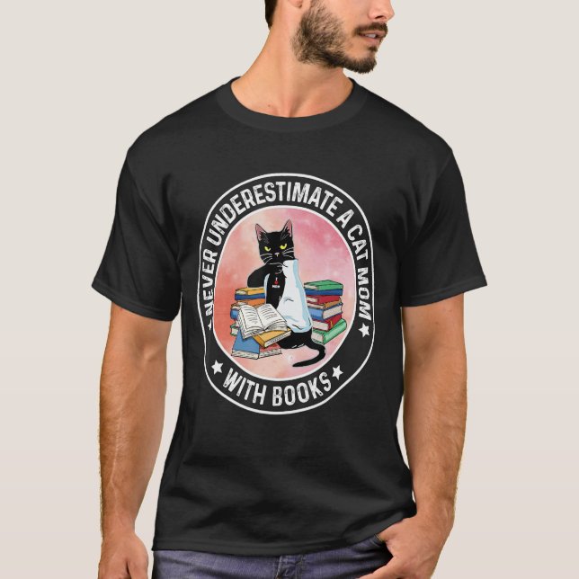 Never underestimate a Cat Mom with Books Reader Ca T-Shirt (Front)