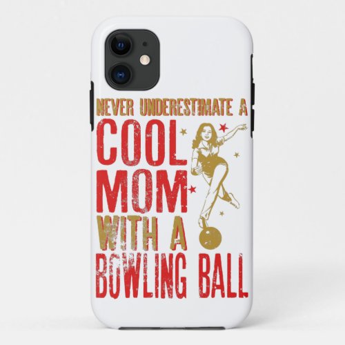 Never Underestimate a Cool Mom With A Bowling iPhone 11 Case