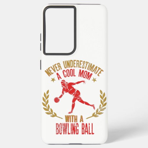 Never Underestimate A Cool Mom With A Bowling Samsung Galaxy S21 Ultra Case