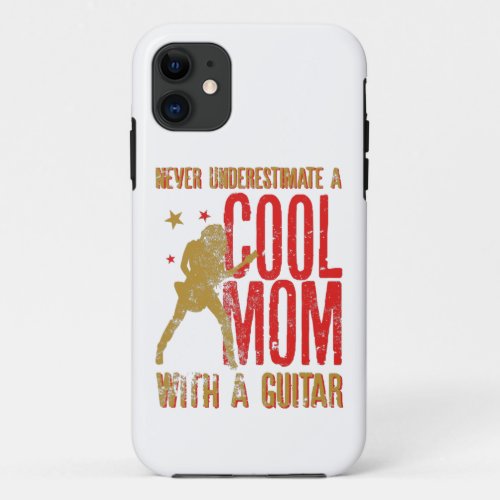 Never Underestimate A Cool Mom With a Guitar iPhone 11 Case