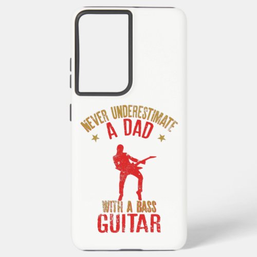 Never Underestimate A Dad With A Bass Guitar Gift Samsung Galaxy S21 Ultra Case
