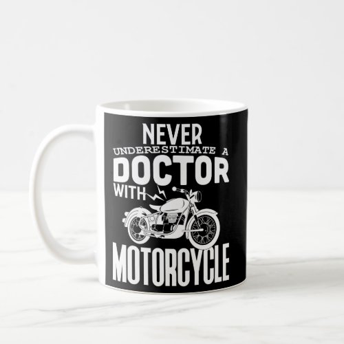 Never Underestimate A Doctor With Motorcycle Quote Coffee Mug