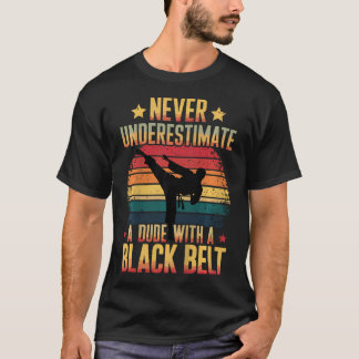 Never Underestimate A Dude With A Black T-Shirt