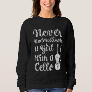Never Underestimate A Girl And Her Cello Sweatshirt