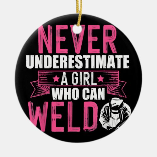 Never Underestimate a Girl who can Weld Welding  Ceramic Ornament