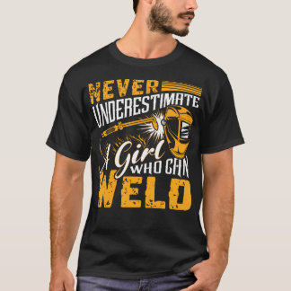 Never Underestimate A Girl Who Can Weld Welding T-Shirt