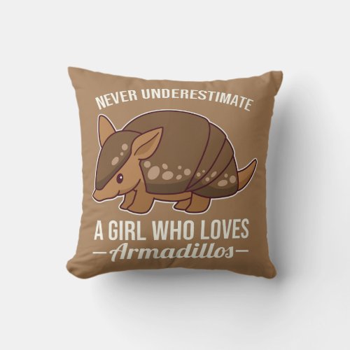 Never Underestimate A Girl Who Loves Armadillos  Throw Pillow