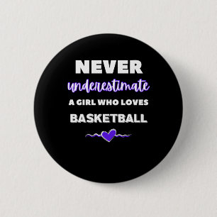 Never Underestimate A Girl Who Loves Basketball Button