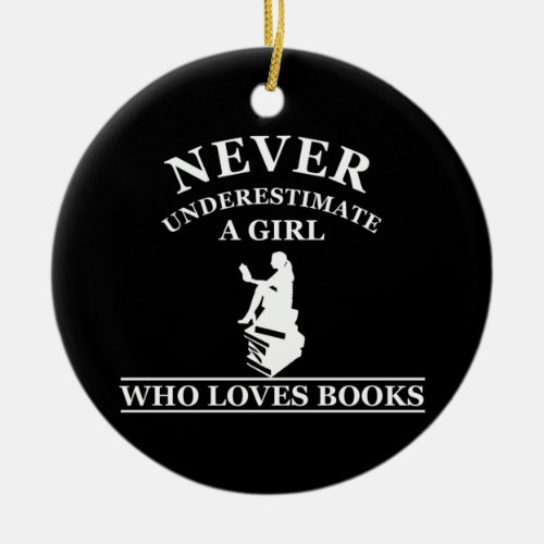 never underestimate a girl who loves books ceramic ornament