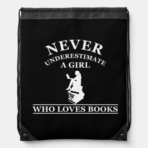 never underestimate a girl who loves books drawstring bag