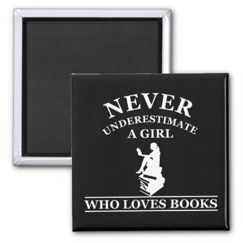 never underestimate a girl who loves books magnet
