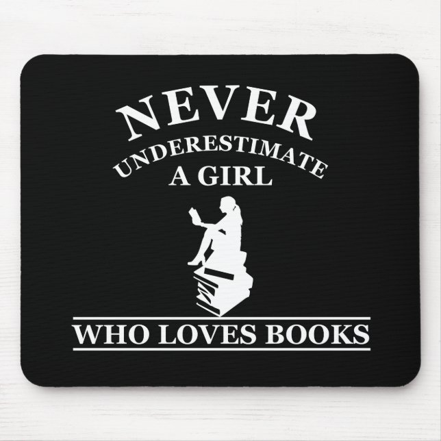 never underestimate a girl who loves books mouse pad (Front)