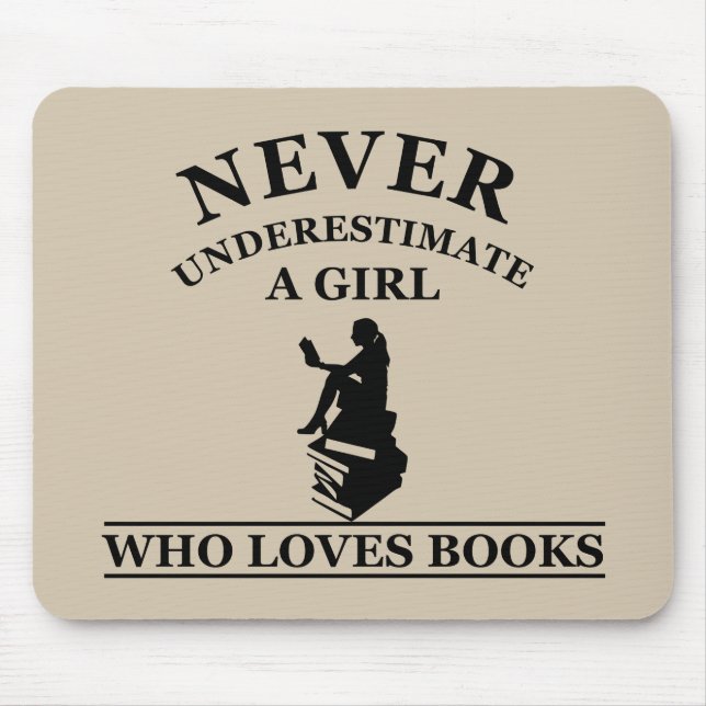 never underestimate a girl who loves books mouse pad (Front)