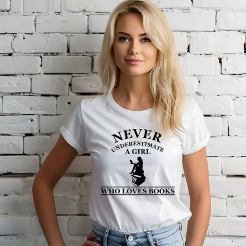 never underestimate a girl who loves books T-Shirt