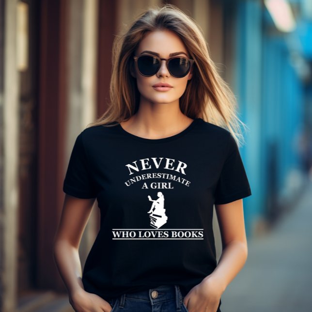 never underestimate a girl who loves books T-Shirt (Creator Uploaded)