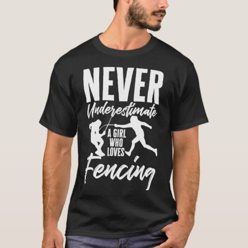Never Underestimate A Girl Who Loves Fencing Fence T_Shirt
