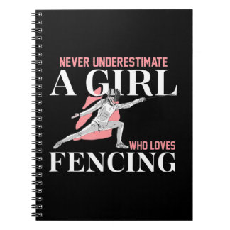 Never Underestimate A Girl who Loves Fencing Gift Notebook