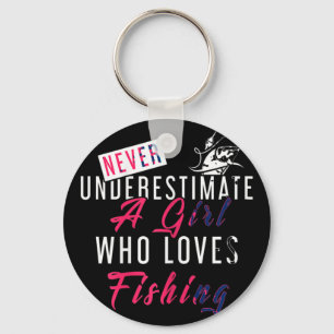 Never Underestimate A Girl Who Loves Fishing Fishe Keychain