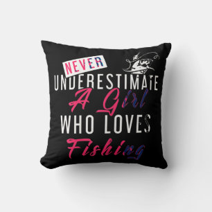 Never Underestimate A Girl Who Loves Fishing Fishe Throw Pillow