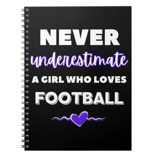 Never underestimate a girl who loves football notebook