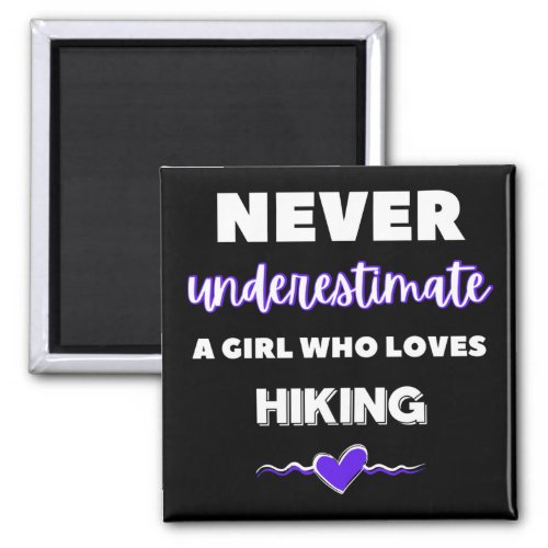 Never underestimate a girl who loves hiking magnet