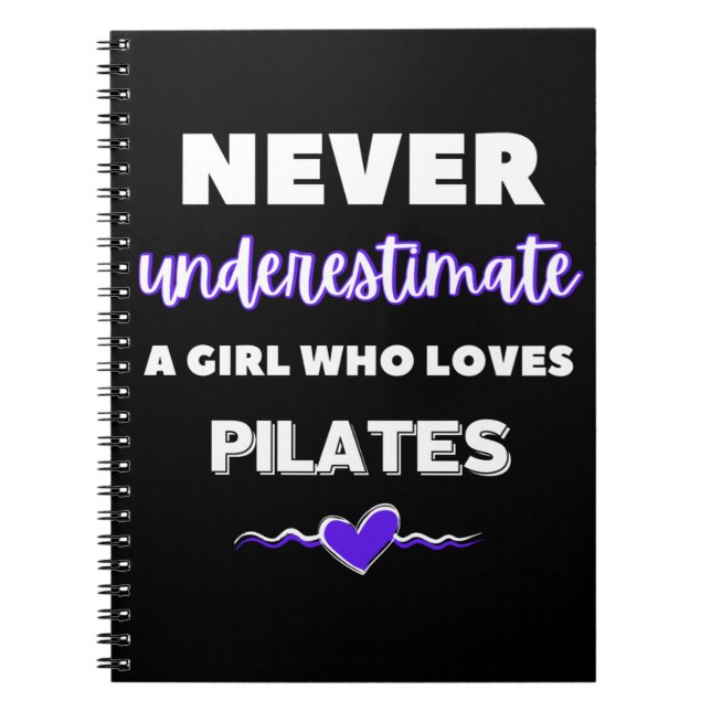 Never underestimate a girl who loves pilates. notebook (Front)