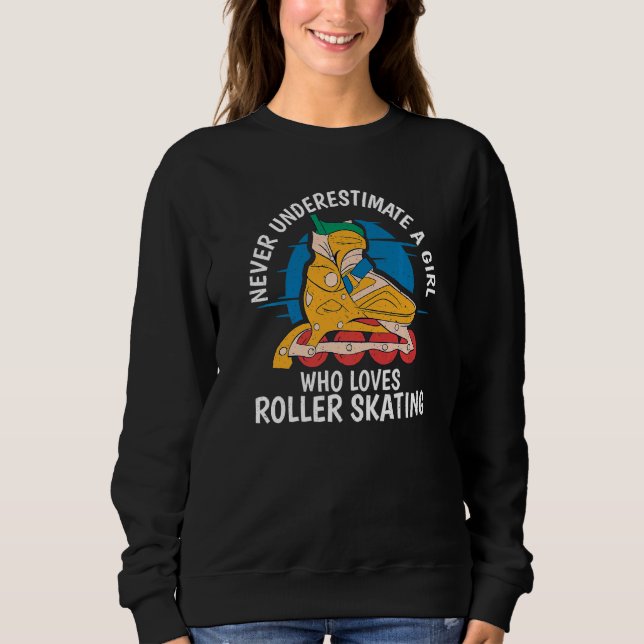 Never underestimate a Girl who loves Roller Skatin Sweatshirt (Front)