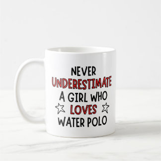 Never underestimate a girl who loves water polo. coffee mug