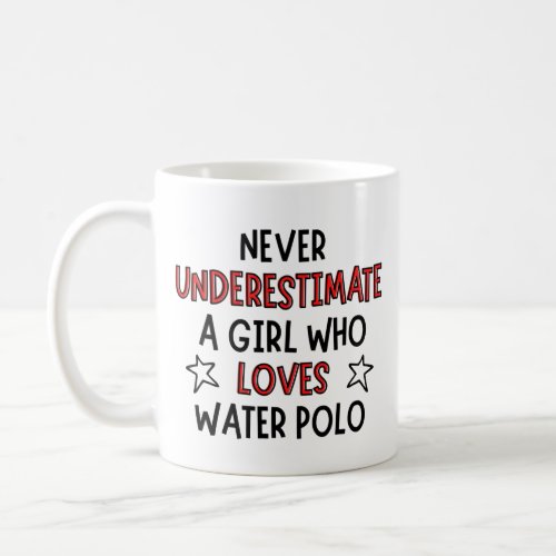 Never underestimate a girl who loves water polo coffee mug