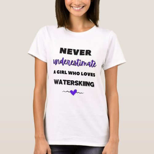 Never underestimate a girl who loves waterskiing T_Shirt