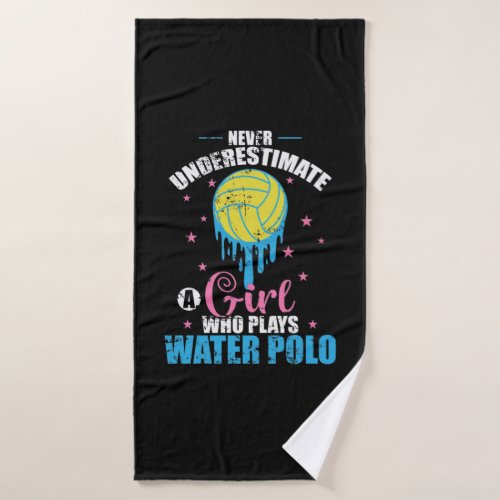 Never underestimate a Girl who play Water Polo Bath Towel