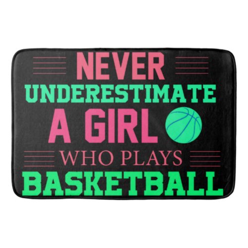 Never Underestimate A Girl Who Plays Basketball    Bath Mat