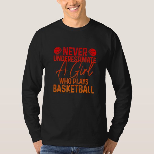 Never Underestimate A Girl Who Plays Basketball Fu T-Shirt (Front)